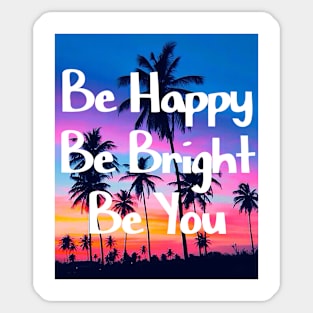 Be happy, be bright, be you Sticker